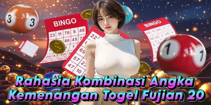 Rahasia Kombinasi Angka Kemenangan Togel Fujian 20