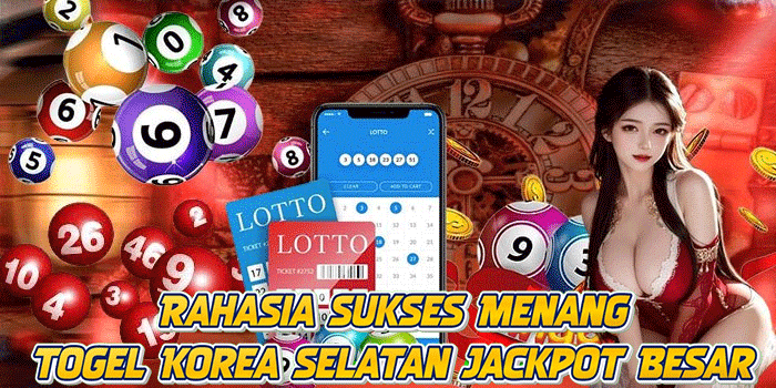 Rahasia Sukses Menang Togel Korea Selatan Jackpot Besar